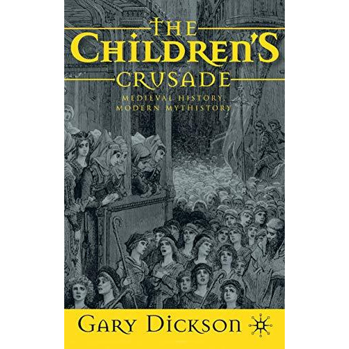 The Children's Crusade: Medieval History, Modern Mythistory [Hardcover]