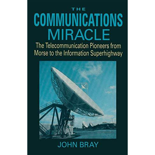 The Communications Miracle: The Telecommunication Pioneers from Morse to the Inf [Paperback]