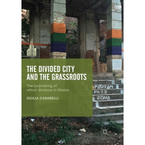 The Divided City and the Grassroots: The (Un)making of Ethnic Divisions in Mosta [Paperback]