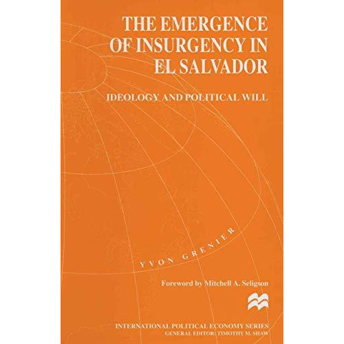 The Emergence of Insurgency in El Salvador: Ideology and Political Will [Paperback]