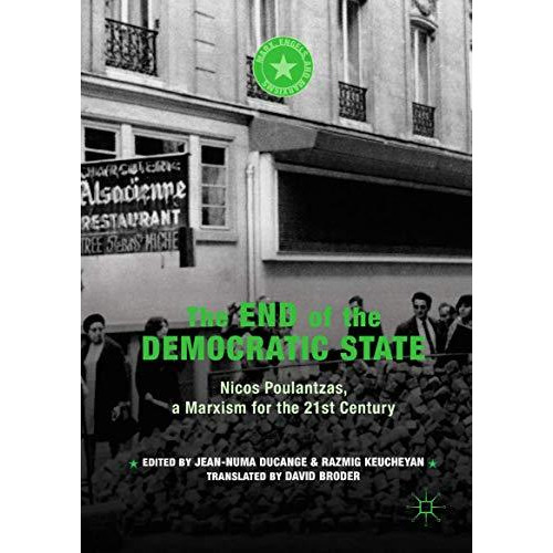 The End of the Democratic State: Nicos Poulantzas, a Marxism for the 21st Centur [Hardcover]