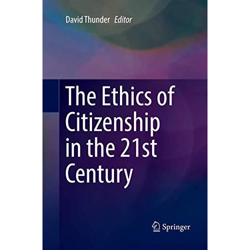 The Ethics of Citizenship in the 21st Century [Paperback]