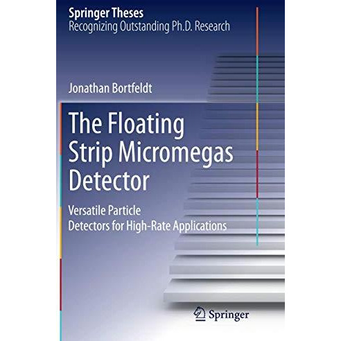 The Floating Strip Micromegas Detector: Versatile Particle Detectors for High-Ra [Paperback]