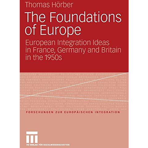 The Foundations of Europe: European Integration Ideas in France, Germany and Bri [Paperback]