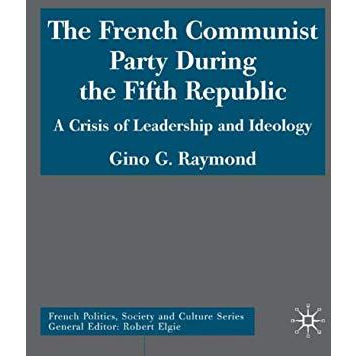 The French Communist Party During the Fifth Republic: A Crisis of Leadership and [Hardcover]