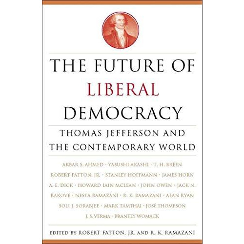 The Future of Liberal Democracy: Thomas Jefferson and the Contemporary World [Hardcover]