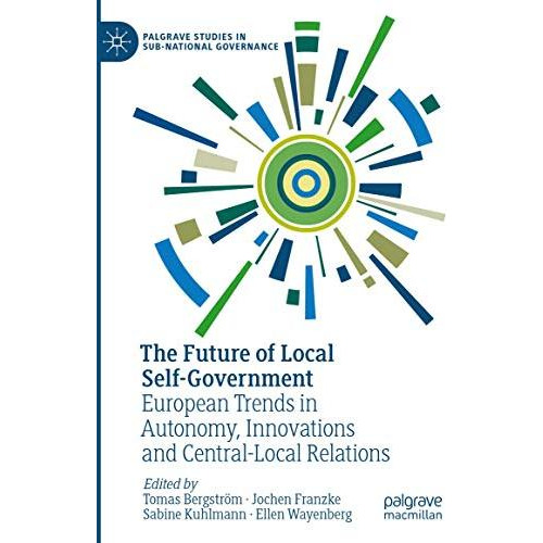 The Future of Local Self-Government: European Trends in Autonomy, Innovations an [Hardcover]