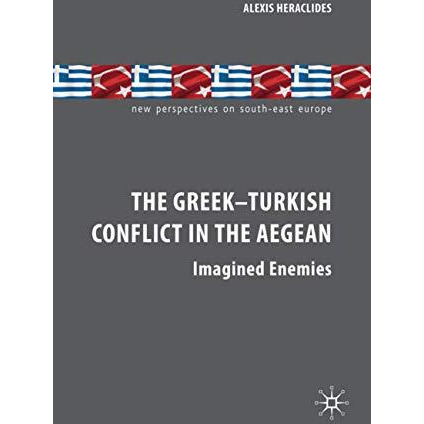 The Greek-Turkish Conflict in the Aegean: Imagined Enemies [Hardcover]