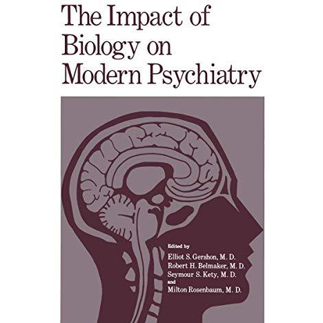 The Impact of Biology on Modern Psychiatry: Proceedings of a Symposium Honoring  [Paperback]