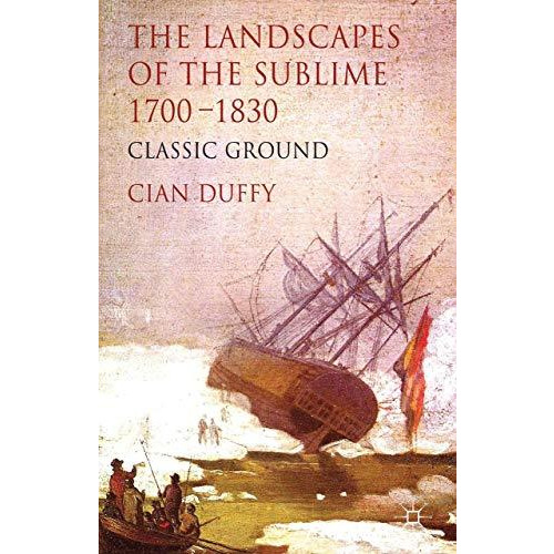 The Landscapes of the Sublime 1700-1830: Classic Ground [Hardcover]