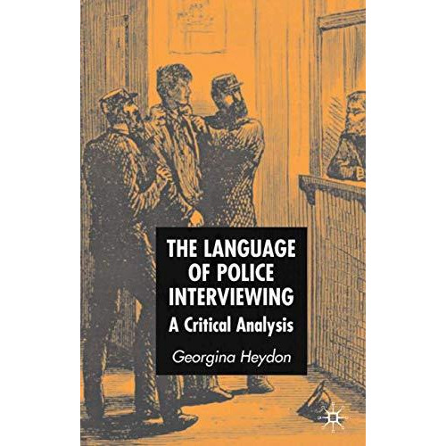 The Language of Police Interviewing: A Critical Analysis [Hardcover]