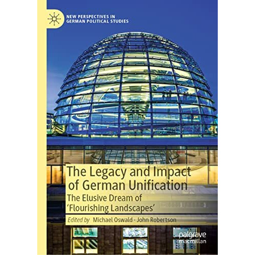 The Legacy and Impact of German Unification: The Elusive Dream of 'Flourishing L [Hardcover]