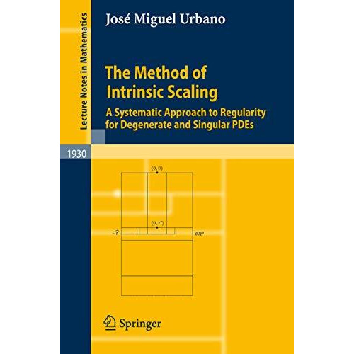 The Method of Intrinsic Scaling: A Systematic Approach to Regularity for Degener [Paperback]