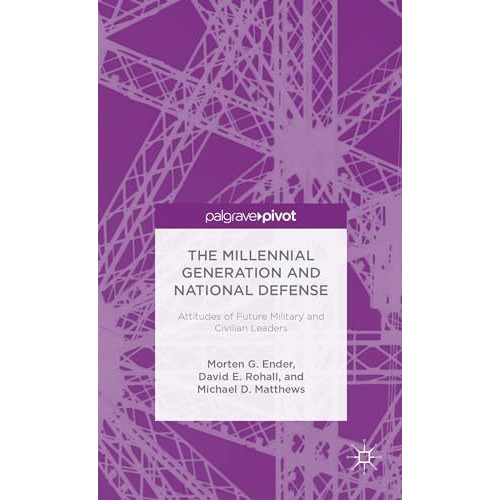 The Millennial Generation and National Defense: Attitudes of Future Military and [Hardcover]