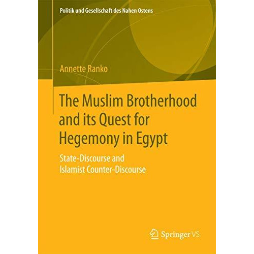 The Muslim Brotherhood and its Quest for Hegemony in Egypt: State-Discourse and  [Paperback]