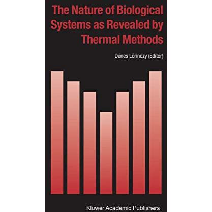 The Nature of Biological Systems as Revealed by Thermal Methods [Paperback]