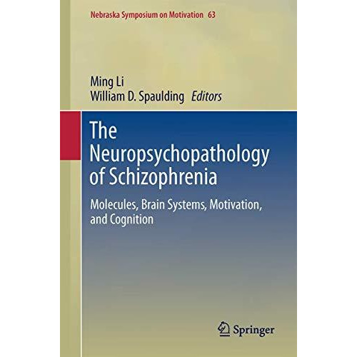 The Neuropsychopathology of Schizophrenia: Molecules, Brain Systems, Motivation, [Hardcover]