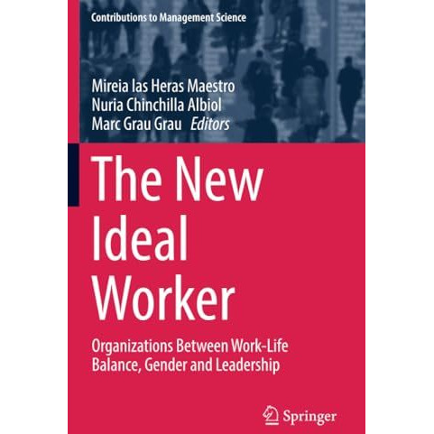 The New Ideal Worker: Organizations Between Work-Life Balance, Gender and Leader [Paperback]