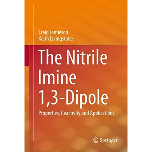 The Nitrile Imine 1,3-Dipole: Properties, Reactivity and Applications [Hardcover]