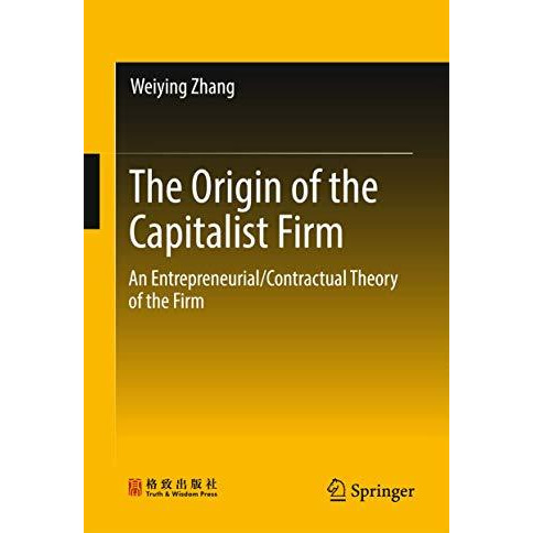 The Origin of the Capitalist Firm: An Entrepreneurial/Contractual Theory of the  [Hardcover]