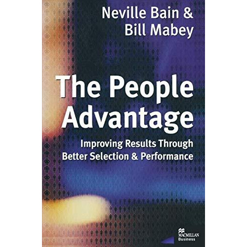 The People Advantage: Improving Results Through Better Selection and Performance [Paperback]