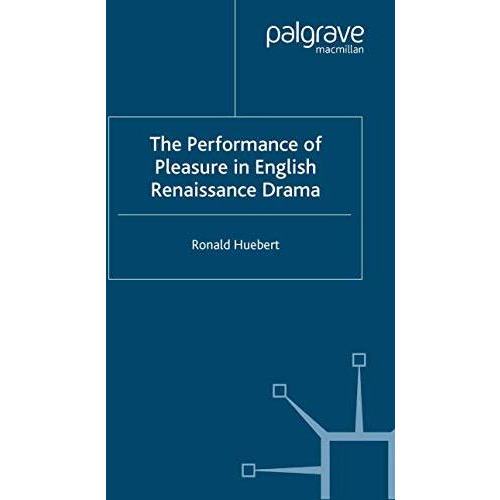 The Performance of Pleasure in English Renaissance Drama [Paperback]