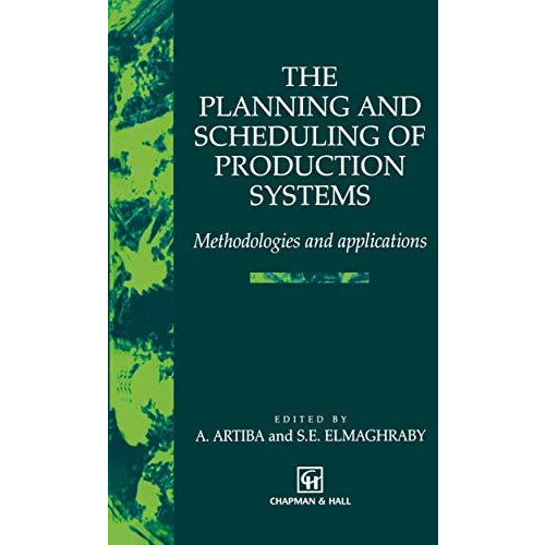 The Planning and Scheduling of Production Systems: Methodologies and application [Hardcover]