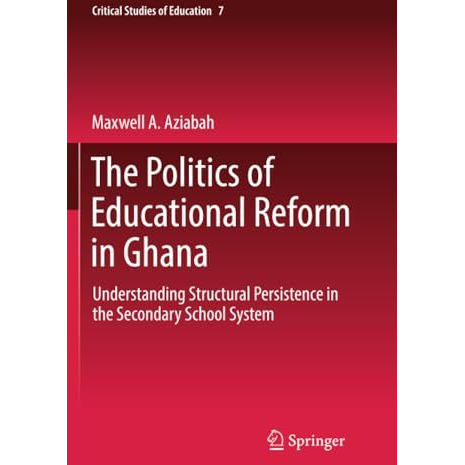 The Politics of Educational Reform in Ghana: Understanding Structural Persistenc [Paperback]