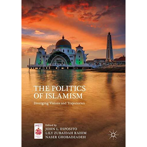 The Politics of Islamism: Diverging Visions and Trajectories [Hardcover]