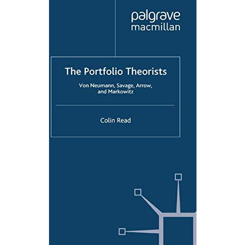 The Portfolio Theorists: von Neumann, Savage, Arrow and Markowitz [Paperback]