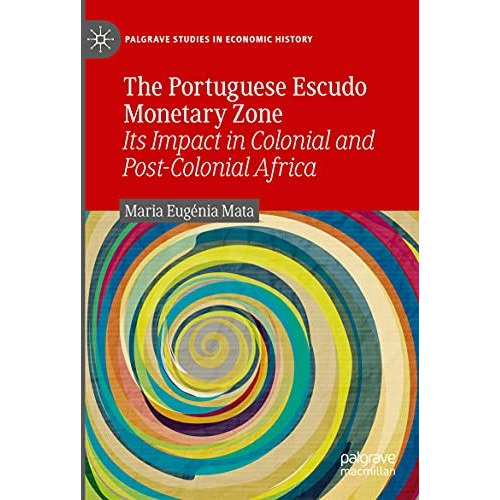 The Portuguese Escudo Monetary Zone: Its Impact in Colonial and Post-Colonial Af [Paperback]