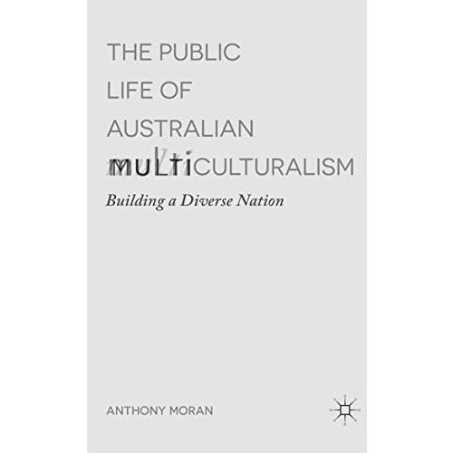 The Public Life of Australian Multiculturalism: Building a Diverse Nation [Paperback]