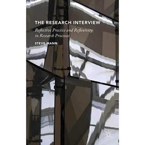 The Research Interview: Reflective Practice and Reflexivity in Research Processe [Hardcover]