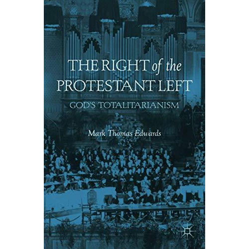 The Right of the Protestant Left: God's Totalitarianism [Paperback]