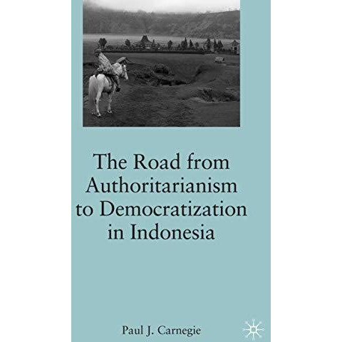 The Road from Authoritarianism to Democratization in Indonesia [Hardcover]