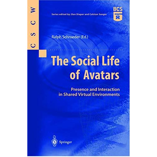 The Social Life of Avatars: Presence and Interaction in Shared Virtual Environme [Paperback]