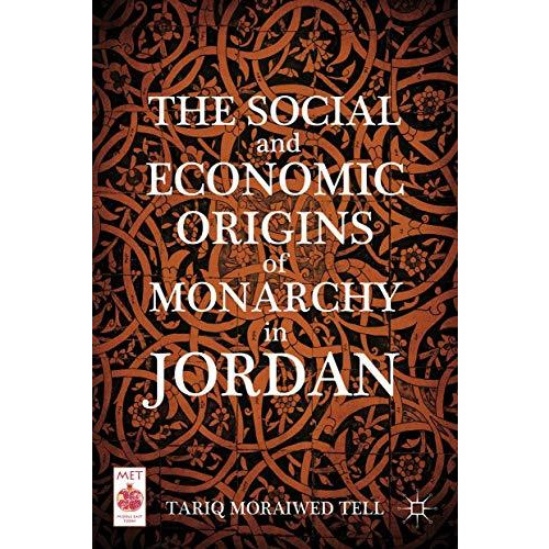 The Social and Economic Origins of Monarchy in Jordan [Hardcover]