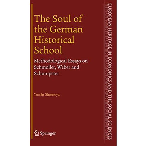 The Soul of the German Historical School: Methodological Essays on Schmoller, We [Hardcover]