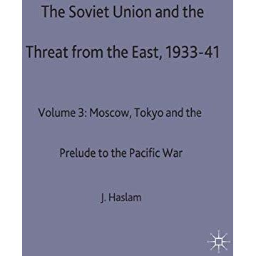 The Soviet Union and the Threat from the East, 1933-41: Volume 3: Moscow, Tokyo  [Hardcover]