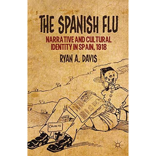 The Spanish Flu: Narrative and Cultural Identity in Spain, 1918 [Paperback]