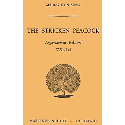 The Stricken Peacock: Anglo-Burmese Relations 17521948 [Paperback]