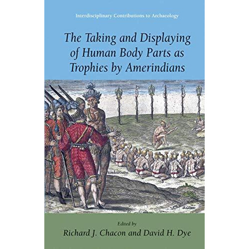 The Taking and Displaying of Human Body Parts as Trophies by Amerindians [Hardcover]