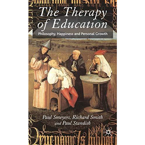 The Therapy of Education: Philosophy, Happiness and Personal Growth [Hardcover]