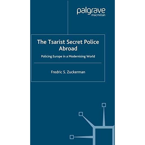 The Tsarist Secret Police Abroad: Policing Europe in a Modernising World [Paperback]