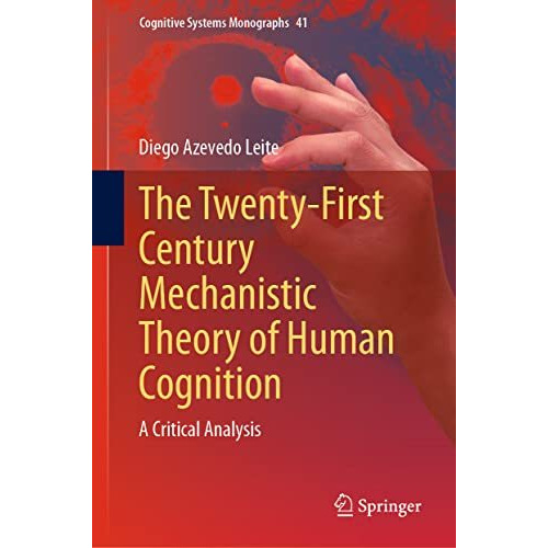 The Twenty-First Century Mechanistic Theory of Human Cognition: A Critical Analy [Hardcover]