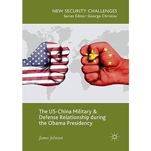 The US-China Military and Defense Relationship during the Obama Presidency [Paperback]