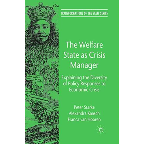 The Welfare State as Crisis Manager: Explaining the Diversity of Policy Response [Paperback]