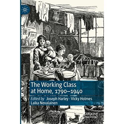 The Working Class at Home, 17901940 [Paperback]