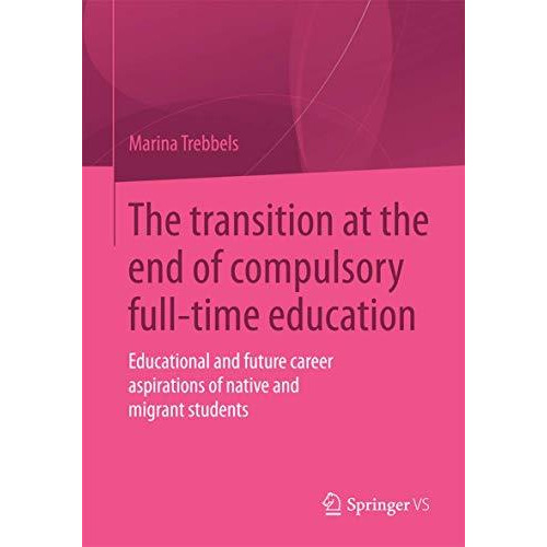 The transition at the end of compulsory full-time education: Educational and fut [Paperback]