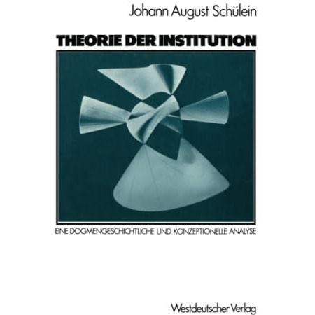 Theorie der Institution: Eine dogmengeschichtliche und konzeptionelle Analyse [Paperback]